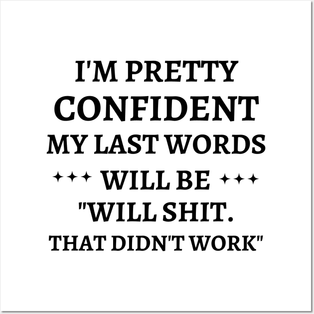 i'm pretty confident my last words will be Wall Art by mdr design